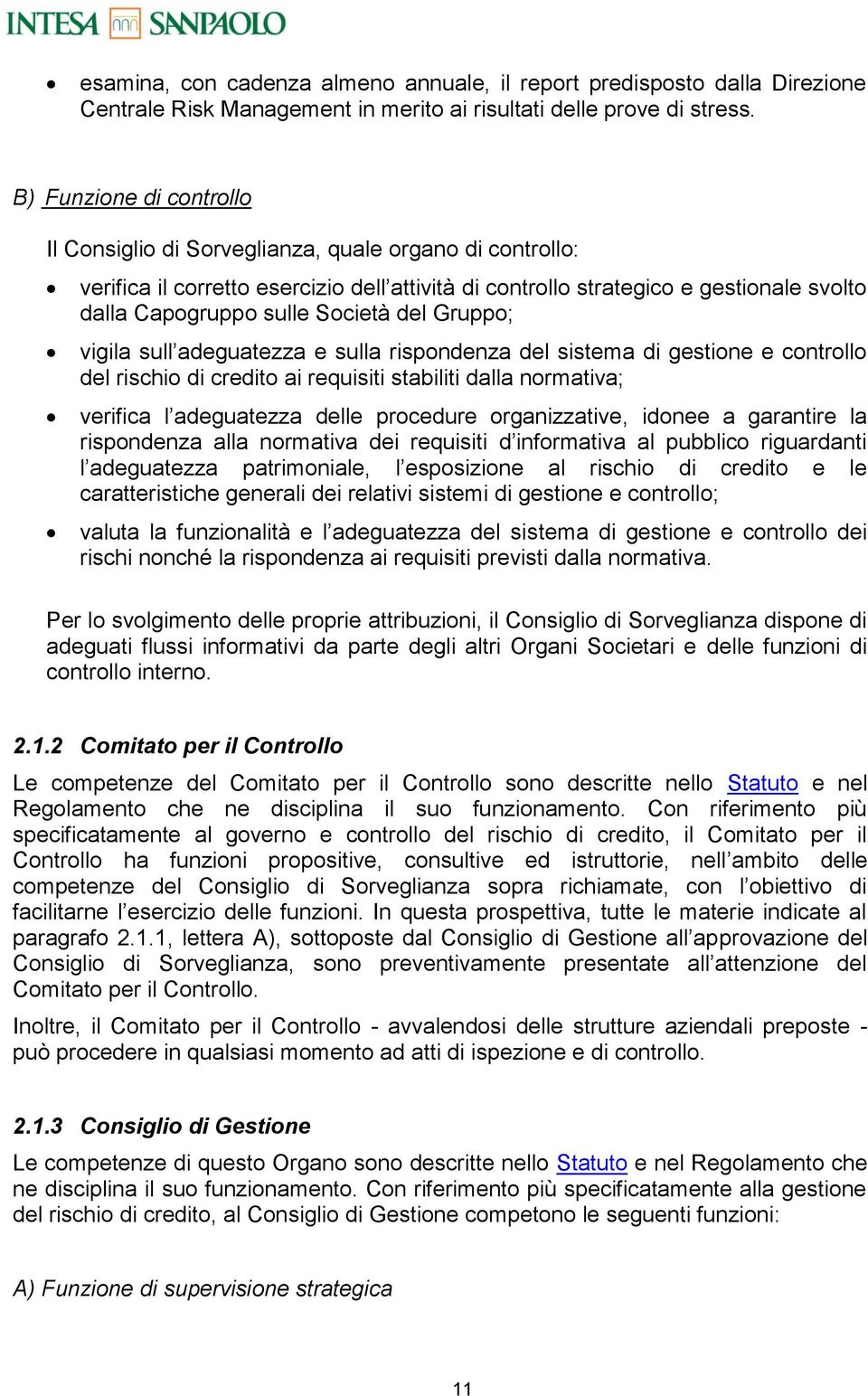 Società del Gruppo; vigila sull adeguatezza e sulla rispondenza del sistema di gestione e controllo del rischio di credito ai requisiti stabiliti dalla normativa; verifica l adeguatezza delle