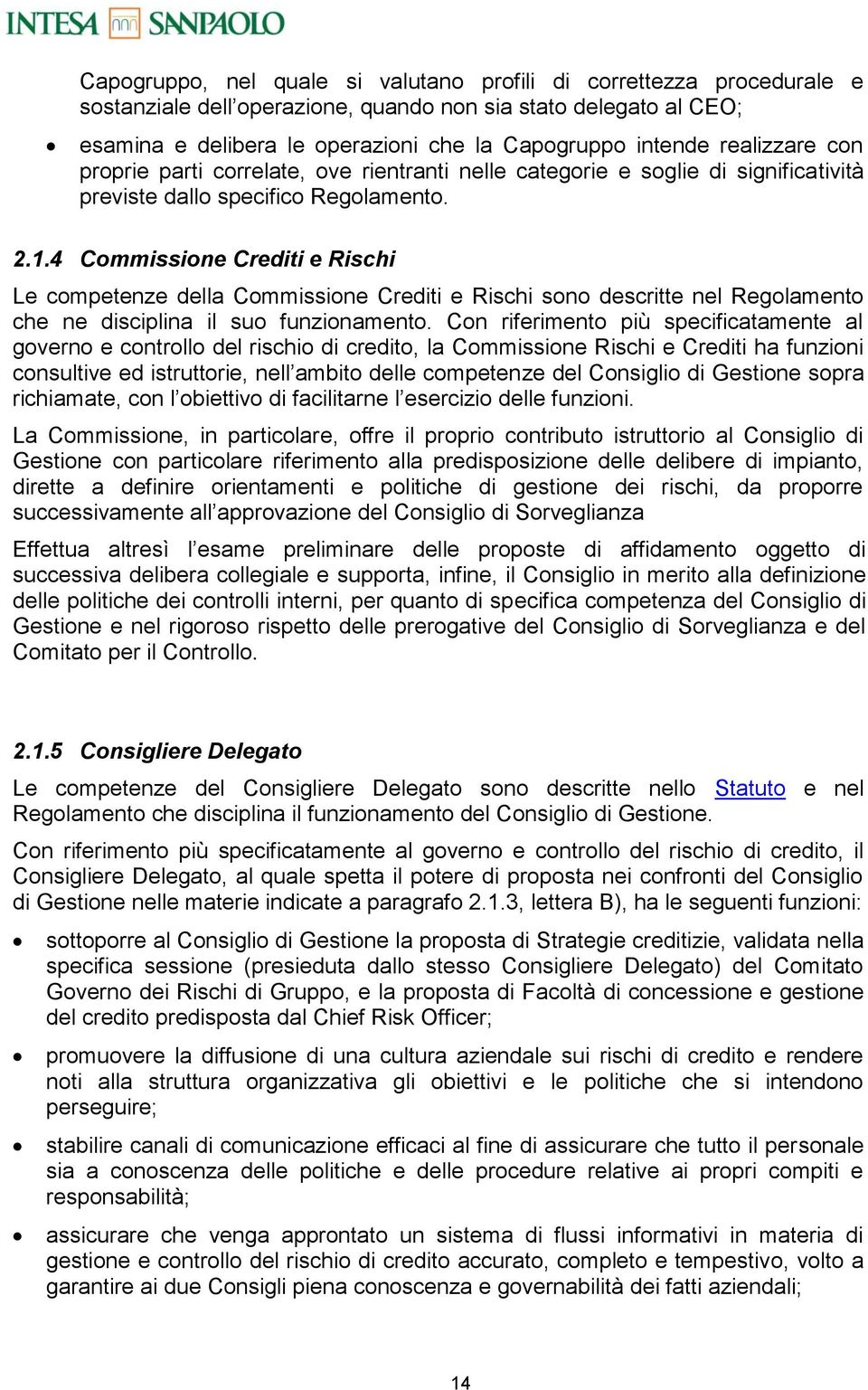 4 Commissione Crediti e Rischi Le competenze della Commissione Crediti e Rischi sono descritte nel Regolamento che ne disciplina il suo funzionamento.