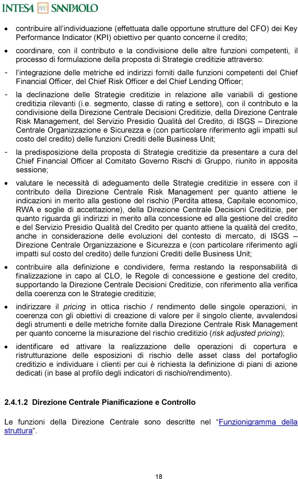 competenti del Chief Financial Officer, del Chief Risk Officer e del Chief Lending Officer; - la declinazione delle Strategie creditizie in relazione alle variabili di gestione creditizia rilevanti