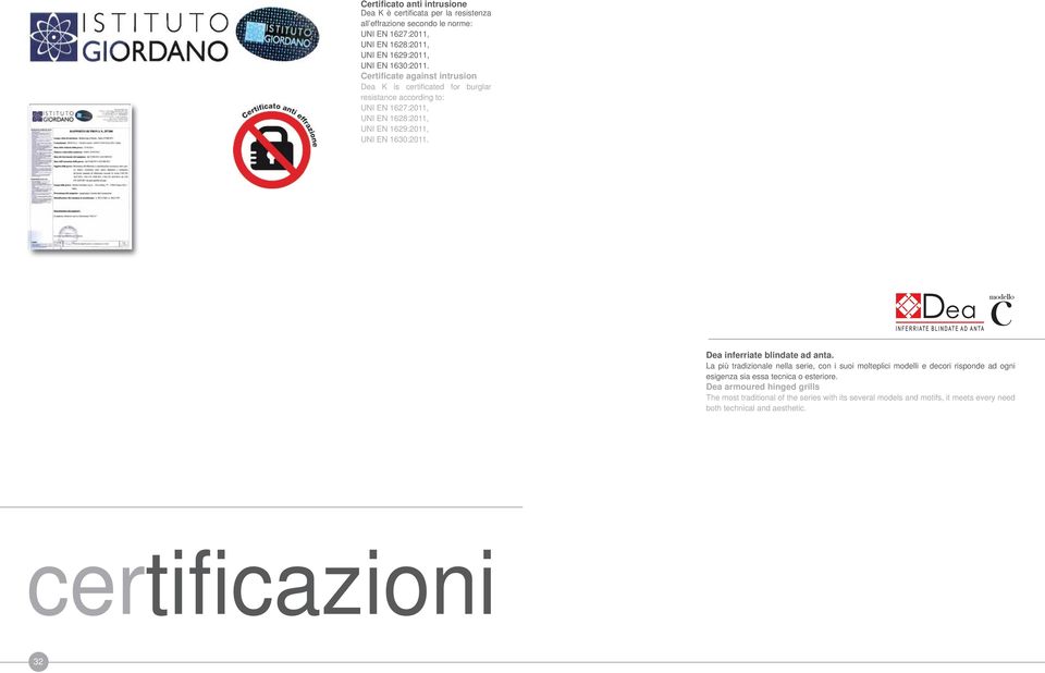 Certificate against intrusion Dea K is certificated for burglar resistance according to: UNI EN 1627:2011, UNI EN 1628:2011, UNI EN 1629:2011, UNI EN  8 cmodello Dea