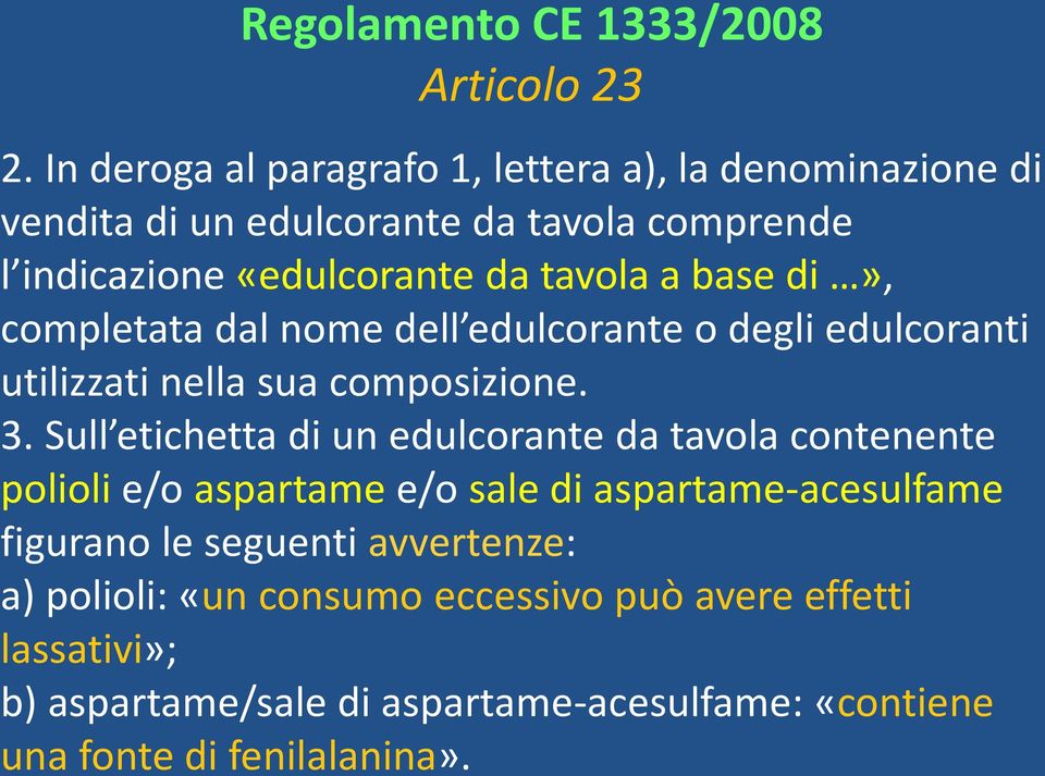 base di», completata dal nome dell edulcorante o degli edulcoranti utilizzati nella sua composizione. 3.