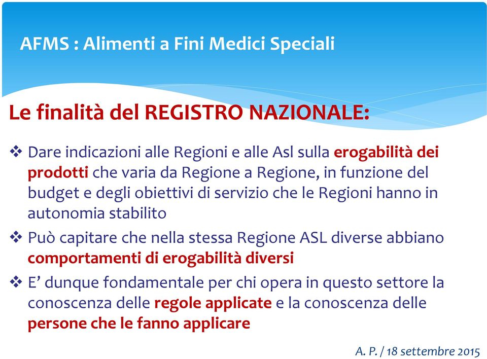 Può capitare che nella stessa Regione ASL diverse abbiano comportamenti di erogabilità diversi E dunque fondamentale