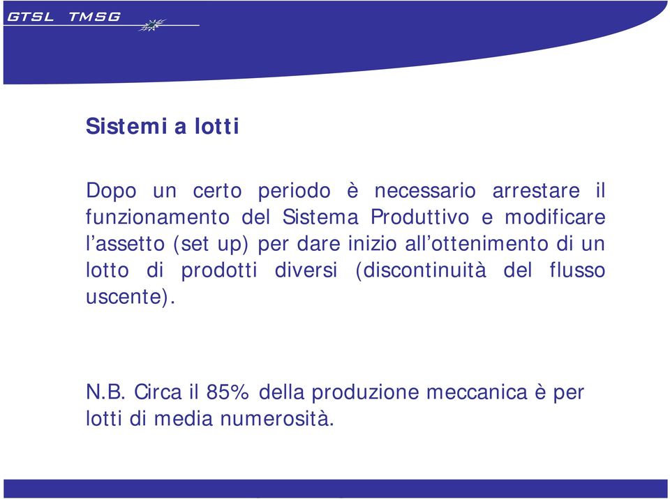 ottenimento di un lotto di prodotti diversi (discontinuità del flusso uscente).