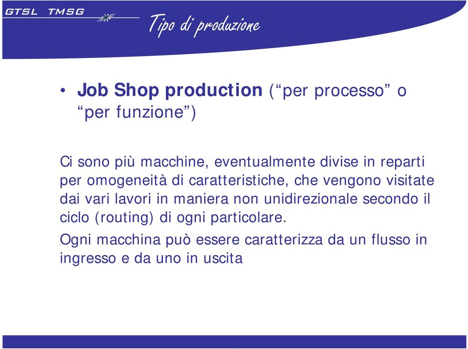 visitate dai vari lavori in maniera non unidirezionale secondo il ciclo (routing) di ogni