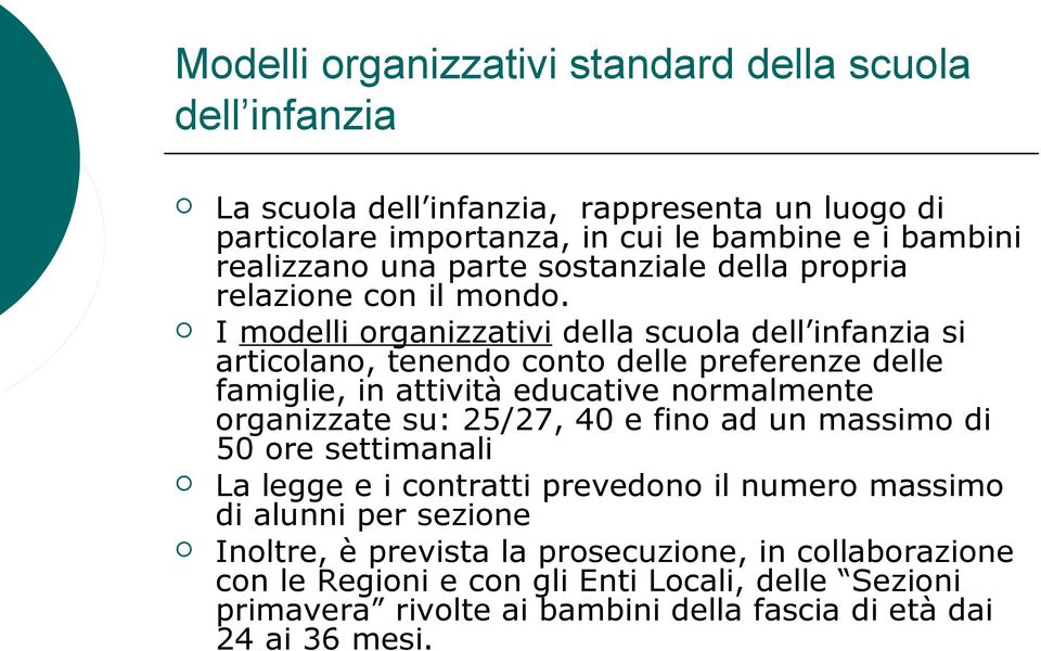 I modelli organizzativi della scuola dell infanzia si articolano, tenendo conto delle preferenze delle famiglie, in attività educative normalmente organizzate su: 25/27, 40