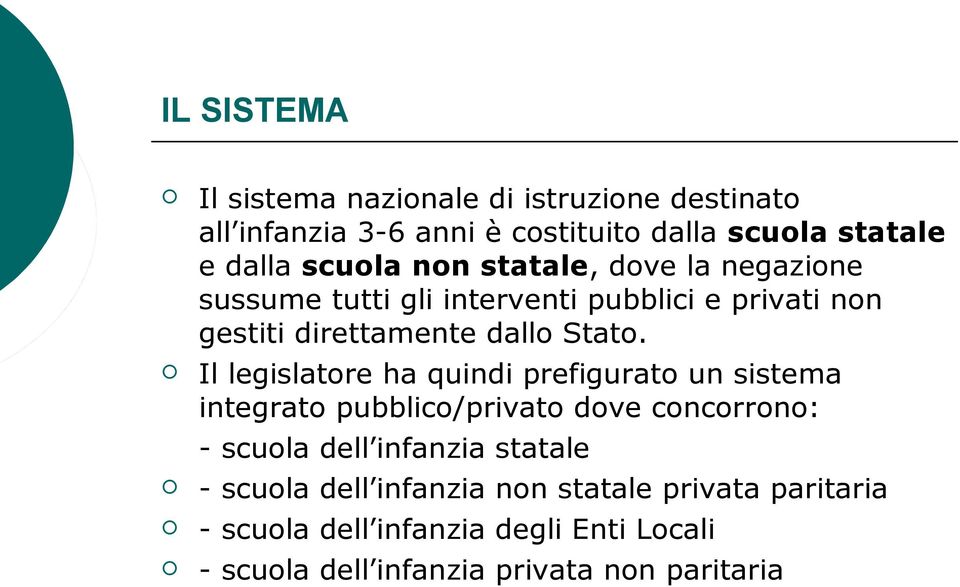 Il legislatore ha quindi prefigurato un sistema integrato pubblico/privato dove concorrono: - scuola dell infanzia statale -