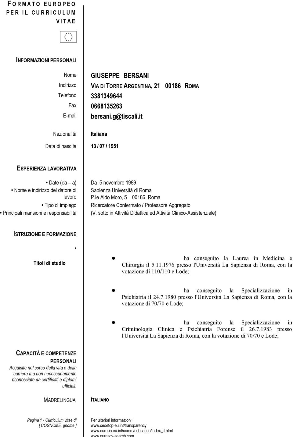 le Aldo Moro, 5 00186 Roma Tipo di impiego Ricercatore Confermato / Professore Aggregato Principali mansioni e responsabilità (V.