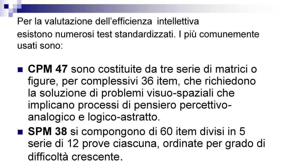 item, che richiedono la soluzione di problemi visuo-spaziali che implicano processi di pensiero