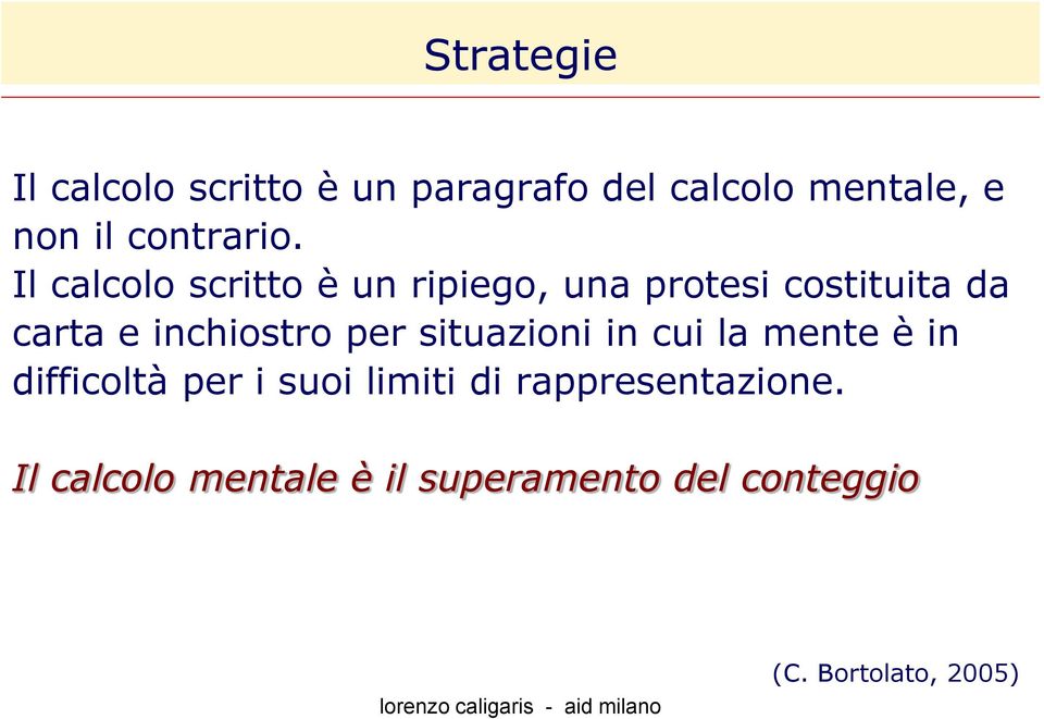 Il calcolo scritto è un ripiego, una protesi costituita da carta e inchiostro