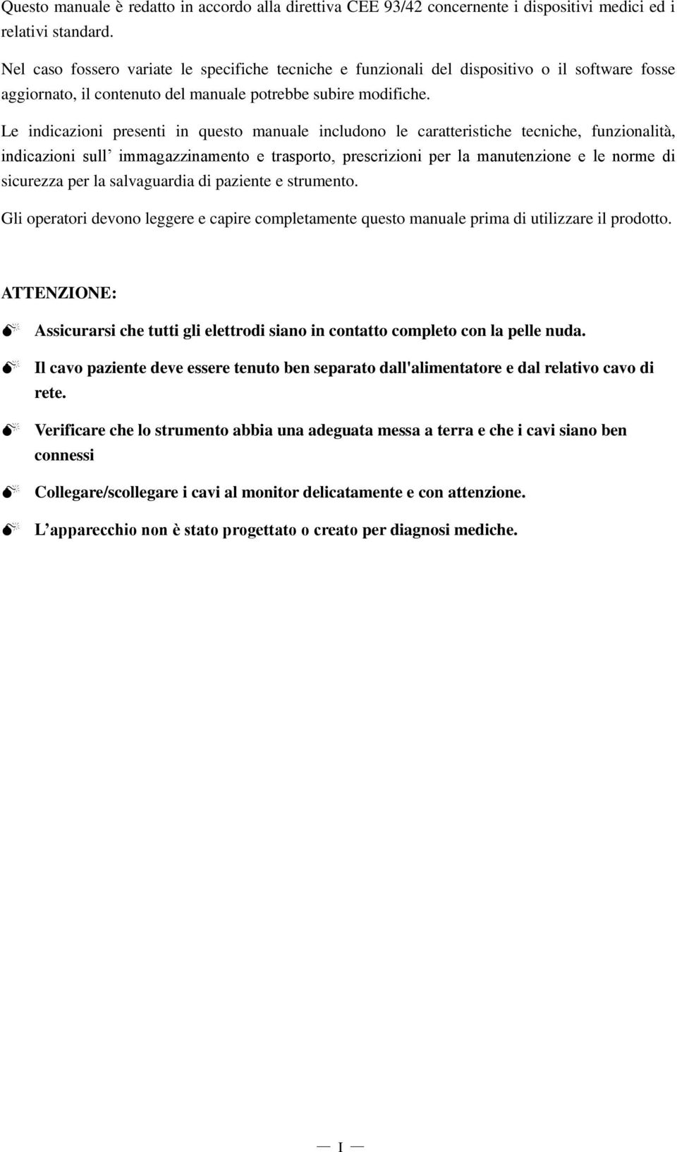 Le indicazioni presenti in questo manuale includono le caratteristiche tecniche, funzionalità, indicazioni sull immagazzinamento e trasporto, prescrizioni per la manutenzione e le norme di sicurezza