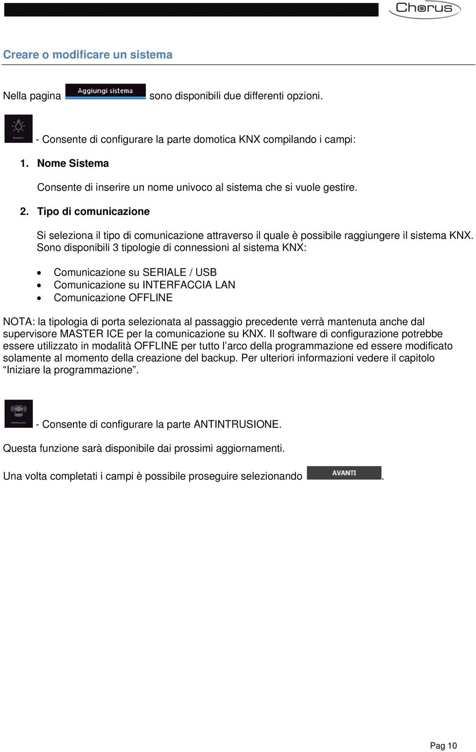 Tipo di comunicazione Si seleziona il tipo di comunicazione attraverso il quale è possibile raggiungere il sistema KNX.