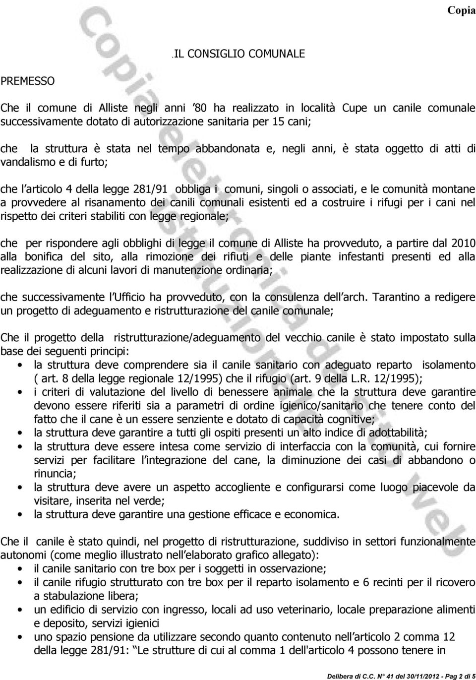 montane a provvedere al risanamento dei canili comunali esistenti ed a costruire i rifugi per i cani nel rispetto dei criteri stabiliti con legge regionale; che per rispondere agli obblighi di legge