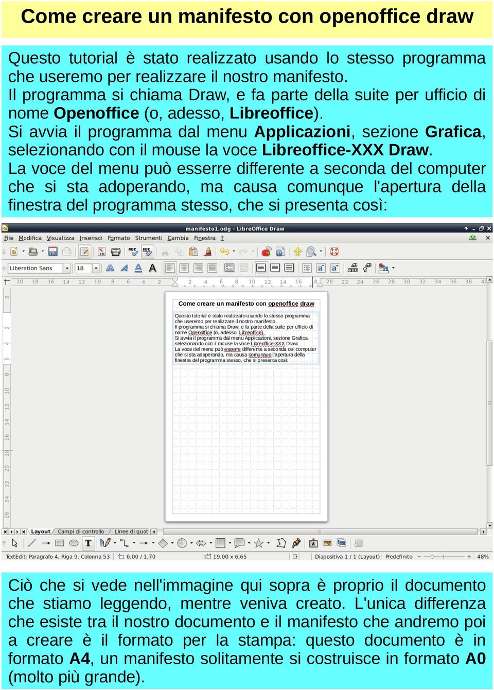 Si avvia il programma dal menu Applicazioni, sezione Grafica, selezionando con il mouse la voce Libreoffice-XXX Draw.