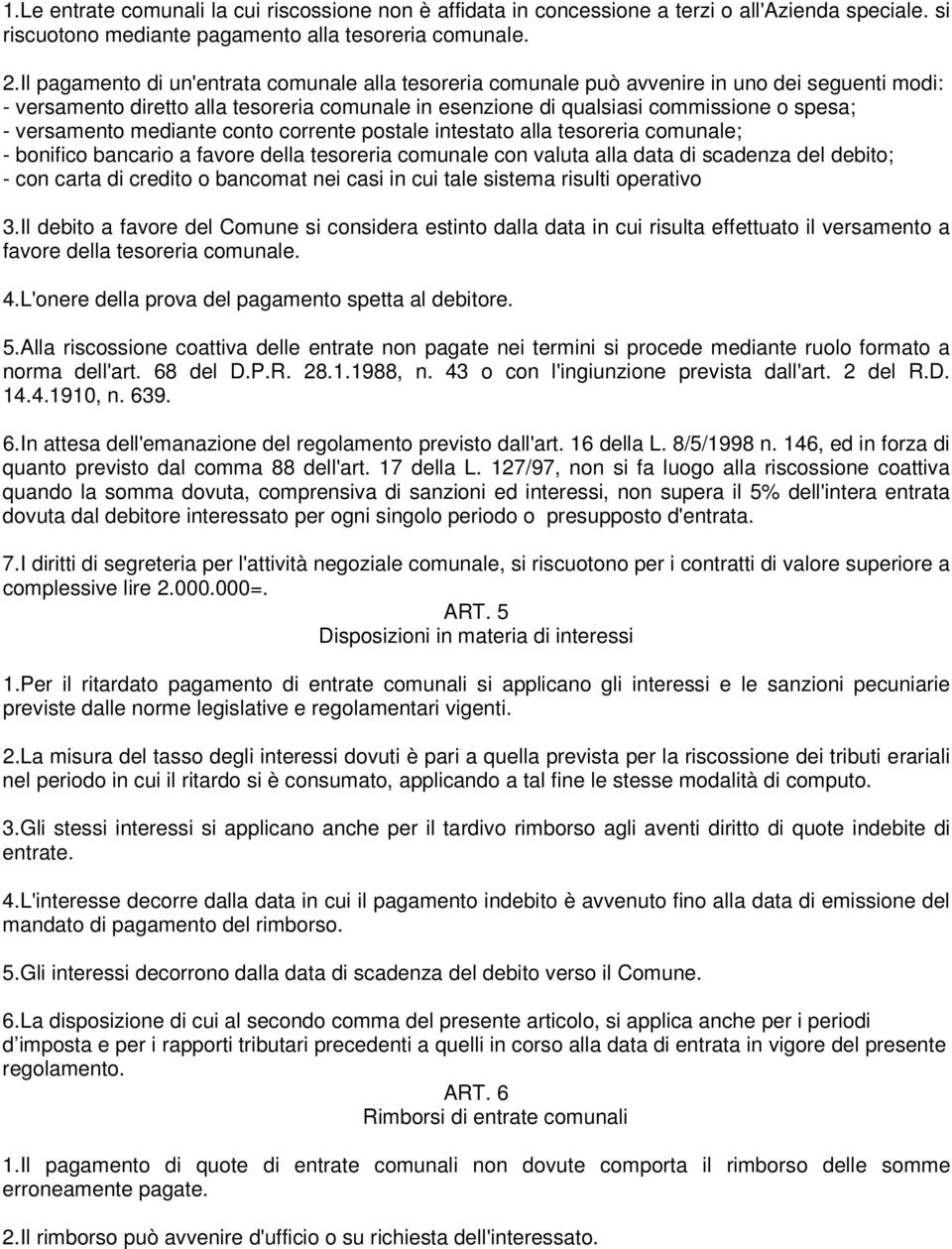 versamento mediante conto corrente postale intestato alla tesoreria comunale; - bonifico bancario a favore della tesoreria comunale con valuta alla data di scadenza del debito; - con carta di credito