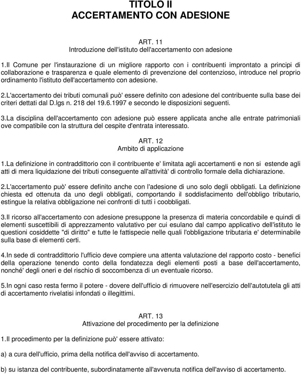 ordinamento l'istituto dell'accertamento con adesione. 2.L'accertamento dei tributi comunali può' essere definito con adesione del contribuente sulla base dei criteri dettati dal D.lgs n. 218 del 19.