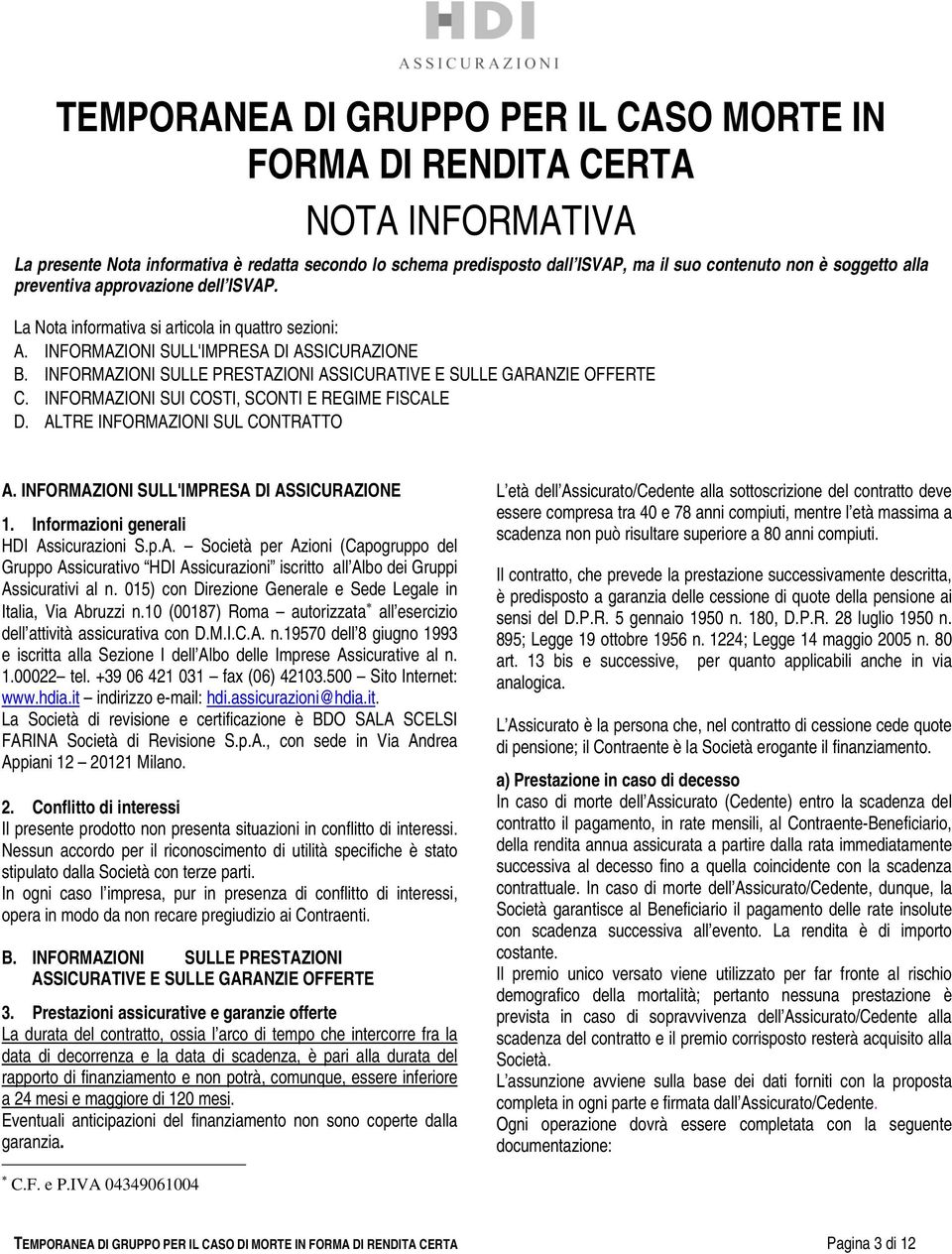 INFORMAZIONI SULLE PRESTAZIONI ASSICURATIVE E SULLE GARANZIE OFFERTE C. INFORMAZIONI SUI COSTI, SCONTI E REGIME FISCALE D. ALTRE INFORMAZIONI SUL CONTRATTO A.