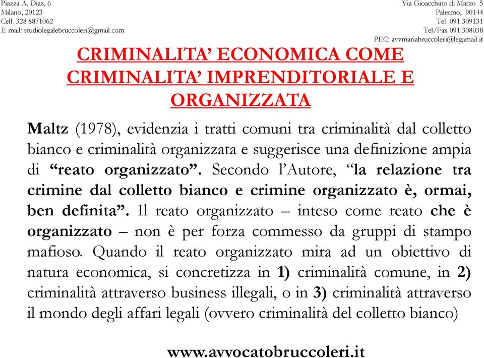 Il reato organizzato inteso come reato che è organizzato non è per forza commesso da gruppi di stampo mafioso.