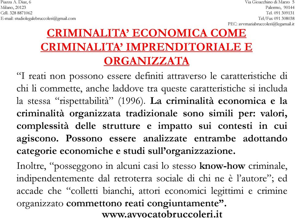 La criminalità economica e la criminalità organizzata tradizionale sono simili per: valori, complessità delle strutture e impatto sui contesti in cui agiscono.