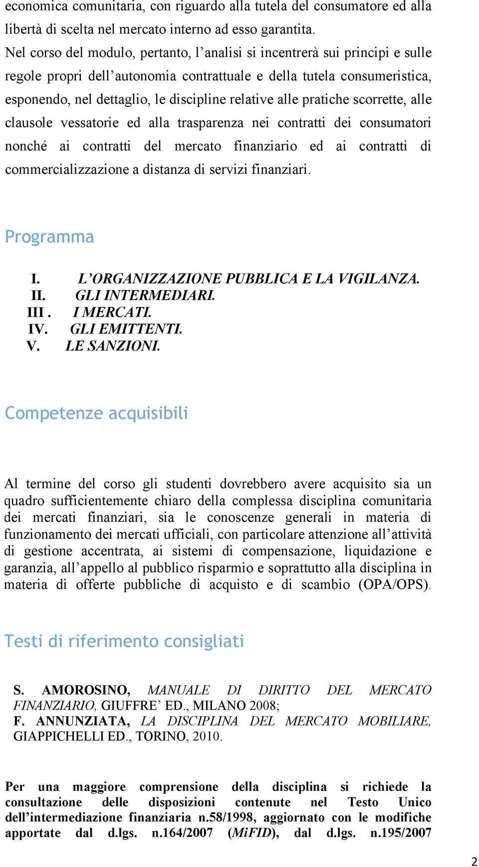 alle pratiche scorrette, alle clausole vessatorie ed alla trasparenza nei contratti dei consumatori nonché ai contratti del mercato finanziario ed ai contratti di commercializzazione a distanza di