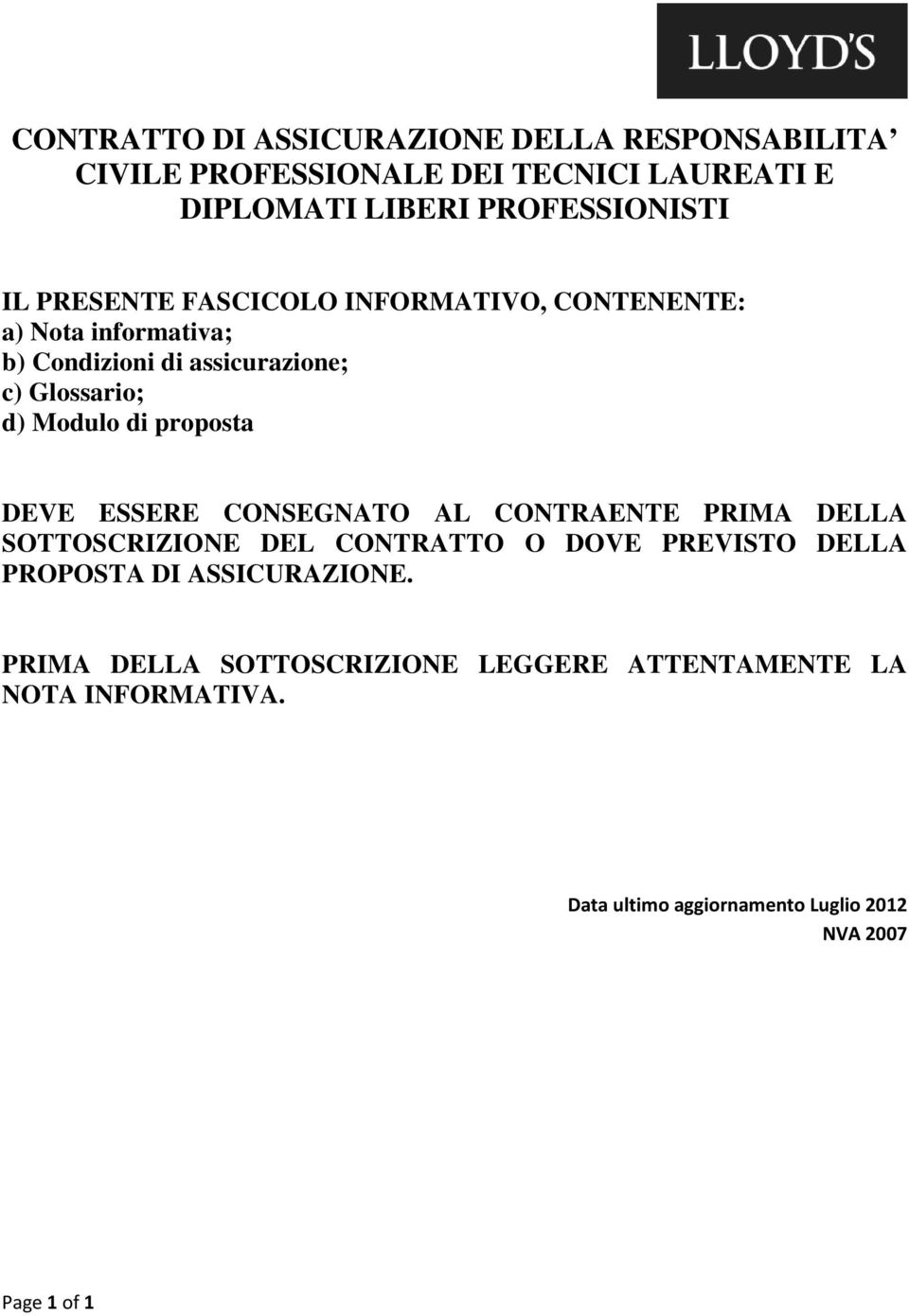 proposta DEVE ESSERE CONSEGNATO AL CONTRAENTE PRIMA DELLA SOTTOSCRIZIONE DEL CONTRATTO O DOVE PREVISTO DELLA PROPOSTA DI