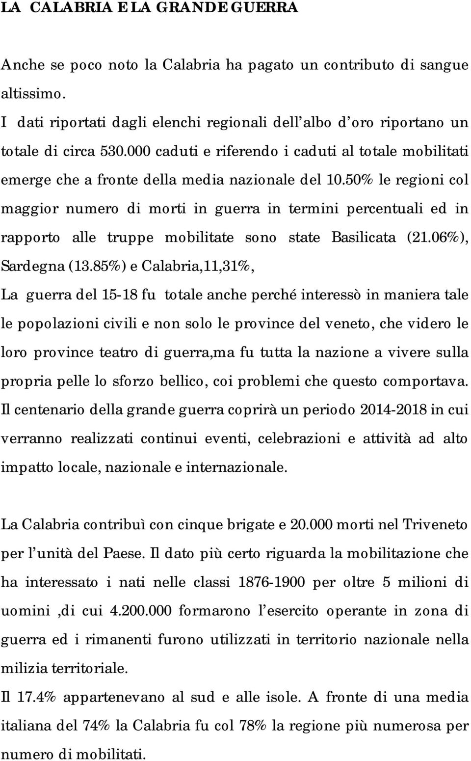 50% le regioni col maggior numero di morti in guerra in termini percentuali ed in rapporto alle truppe mobilitate sono state Basilicata (21.06%), Sardegna (13.