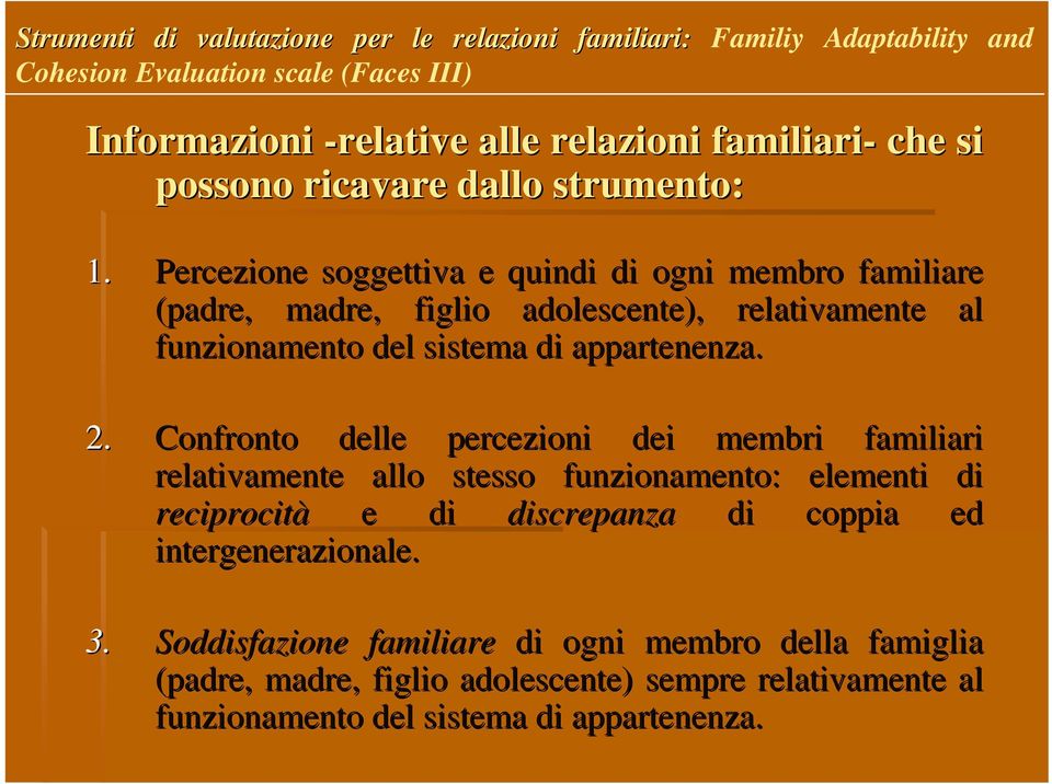 Percezione soggettiva e quindi di ogni membro familiare (padre, madre, figlio adolescente), relativamente al funzionamento del sistema di appartenenza. 2.
