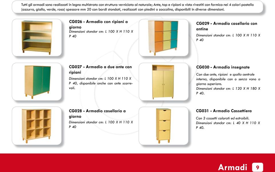 CG026 - Armadio con ripiani a giorno Dimensioni standar cm: L 100 X H 110 X P 40 CG029 - Armadio casellario con antine Dimensioni standar cm: L 100 X H 110 X P 40 CG027 - Armadio a due ante con