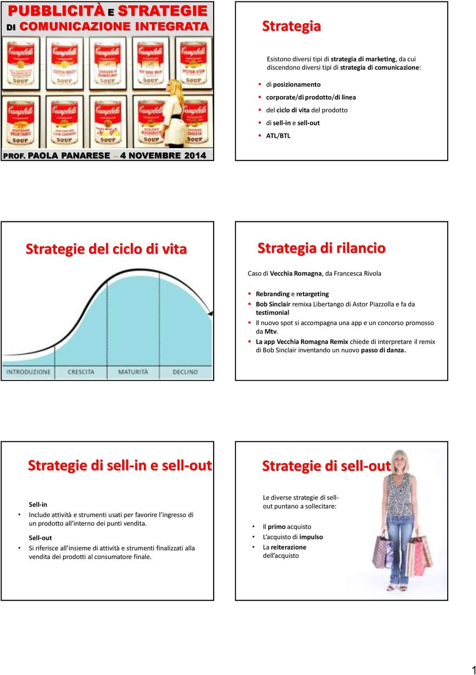 PAOLA PANARESE 4 NOVEMBRE 2014 Strategie del ciclo di vita Strategia di rilancio Caso di Vecchia Romagna, da Francesca Rivola Rebranding e retargeting Bob Sinclair remixa Libertango di Astor