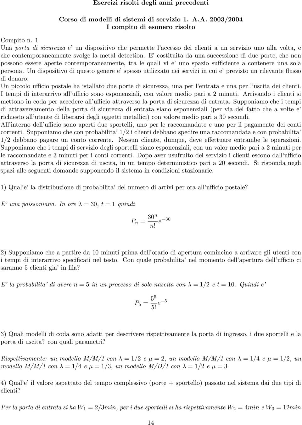 E costituita da una successione di due porte, che non possono essere aperte contemporaneamente, tra le quali vi e uno spazio sufficiente a contenere una sola persona.