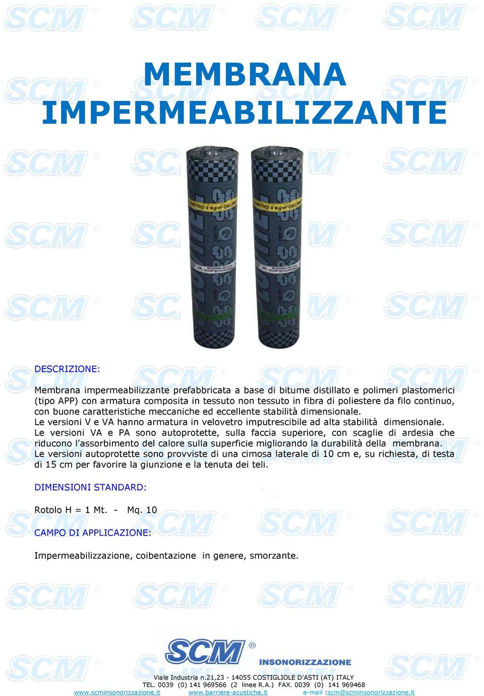 Le versioni VA e PA sono autoprotette, sulla faccia superiore, con scaglie di ardesia che riducono l assorbimento del calore sulla superficie migliorando la durabilità della membrana.