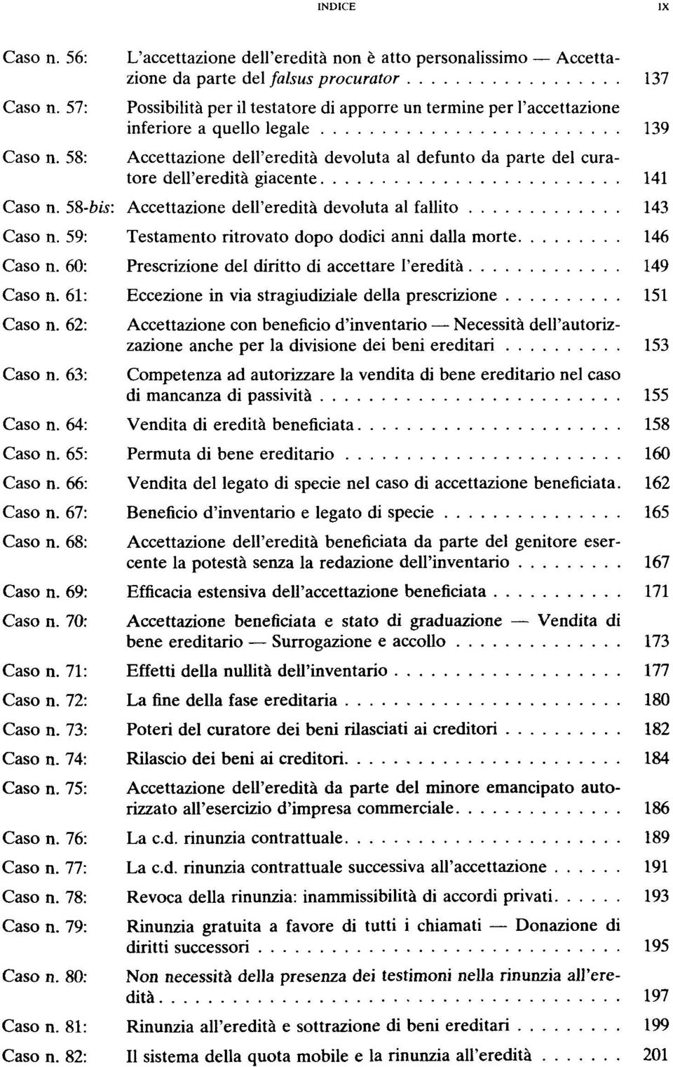 legale 139 Accettazione dell'ereditä devoluta al defunto da parte del curatore dell'ereditä giacente 141 Caso n. 58-bis: Accettazione dell'ereditä devoluta al fallito 143 Caso n.