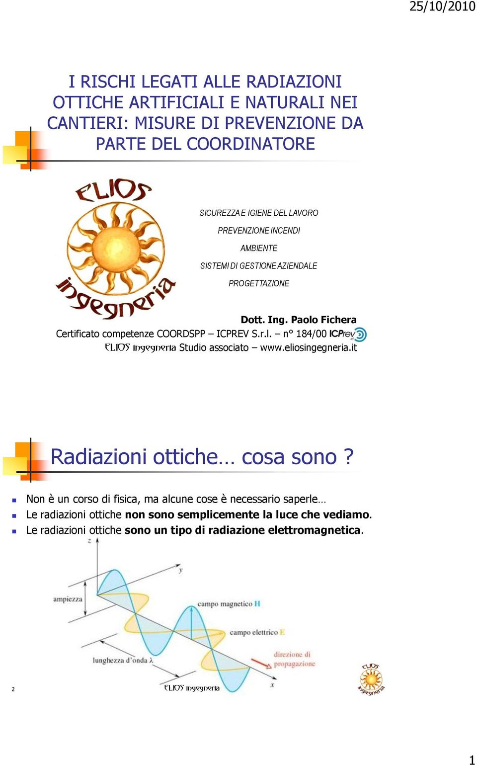 Paolo Fichera Certificato competenze COORDSPP ICPREV S.r.l. n 184/00. Studio associato www.eliosingegneria.it Radiazioni ottiche cosa sono?