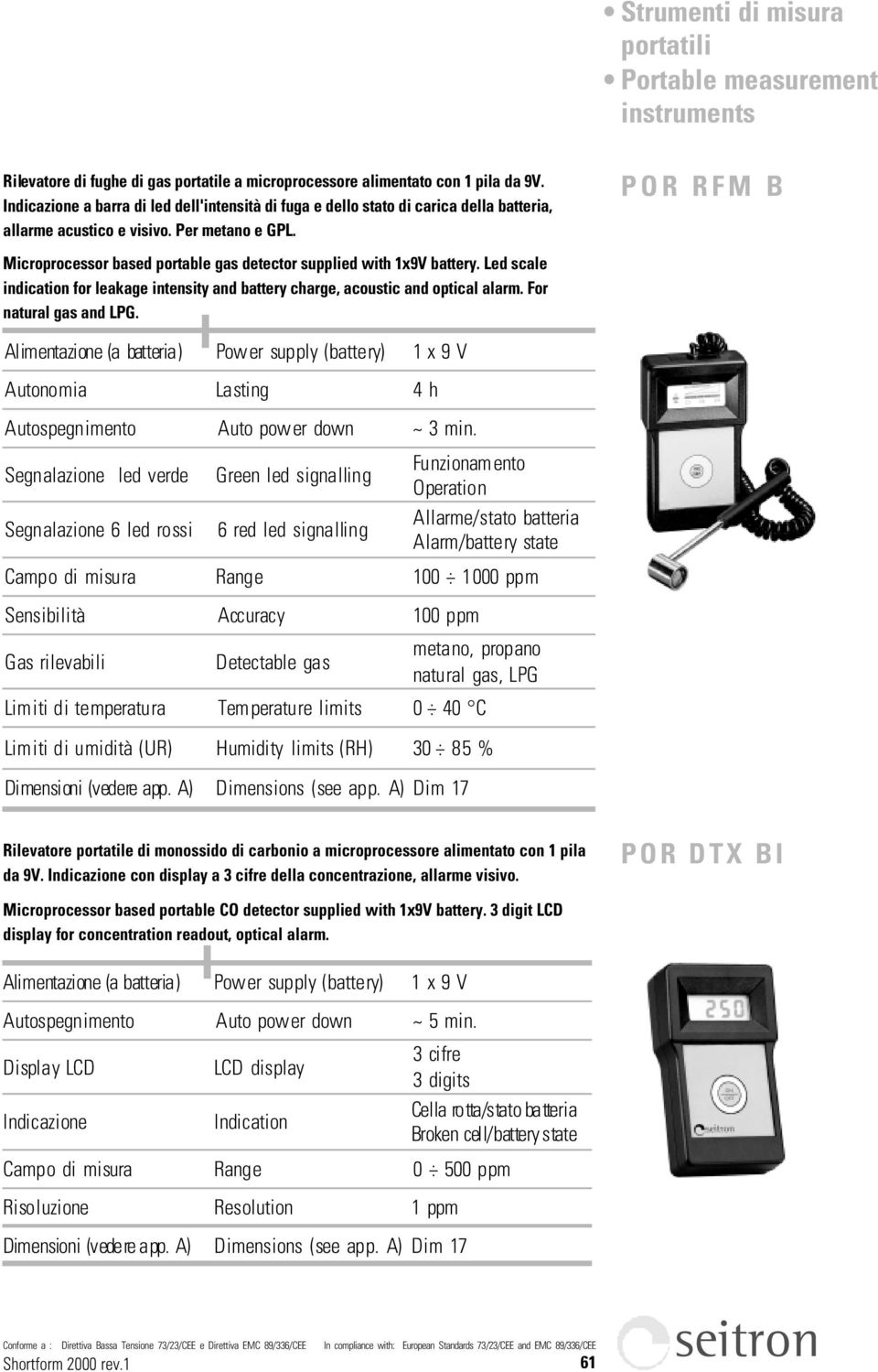 POR RFM B Microprocessor based portable gas detector supplied with 1x9V battery. Led scale indication for leakage intensity and battery charge, acoustic and optical alarm. For natural gas and LPG.