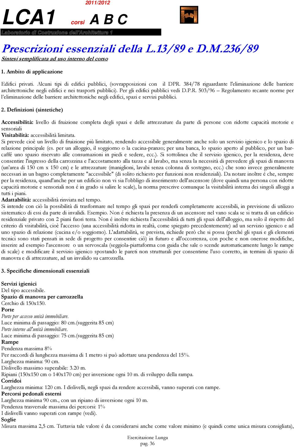 P.R. 503/96 Regolamento recante norme per l eliminazione delle barriere architettoniche negli edifici, spazi e servizi pubblici. 2.