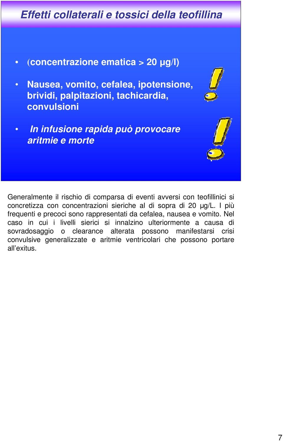 concentrazioni sieriche al di sopra di 20 µg/l. I più frequenti e precoci sono rappresentati da cefalea, nausea e vomito.