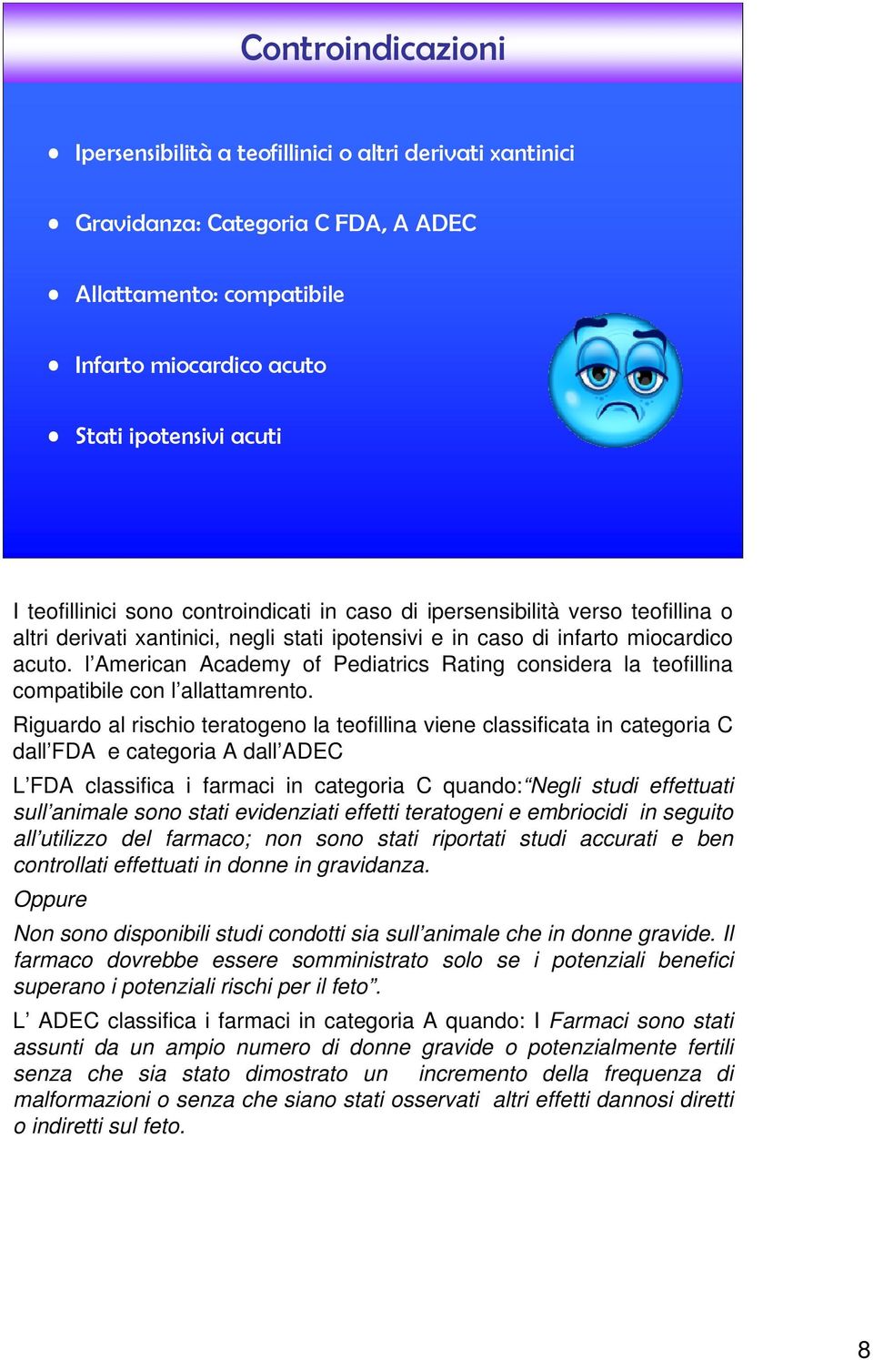 l American Academy of Pediatrics Rating considera la teofillina compatibile con l allattamrento.