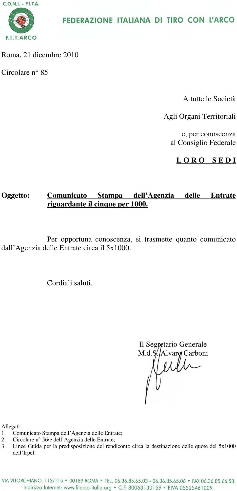 Per opportuna conoscenza, si trasmette quanto comunicato dall Agenzia delle Entrate circa il 5x1000. Cordiali saluti. Il Se