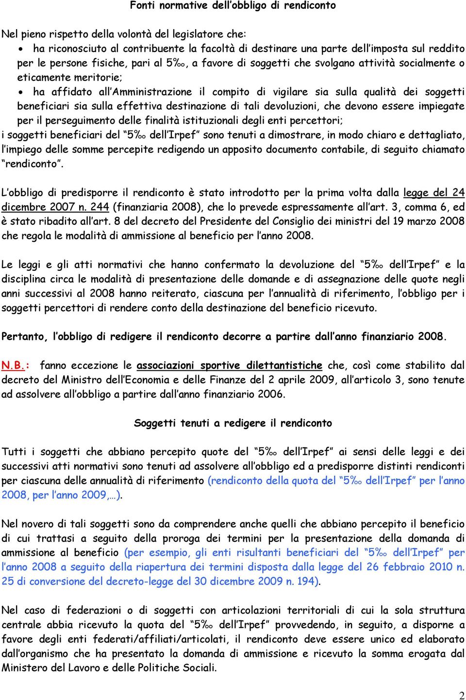 beneficiari sia sulla effettiva destinazione di tali devoluzioni, che devono essere impiegate per il perseguimento delle finalità istituzionali degli enti percettori; i soggetti beneficiari del 5