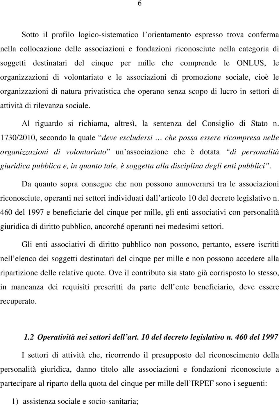 attività di rilevanza sociale. Al riguardo si richiama, altresì, la sentenza del Consiglio di Stato n.