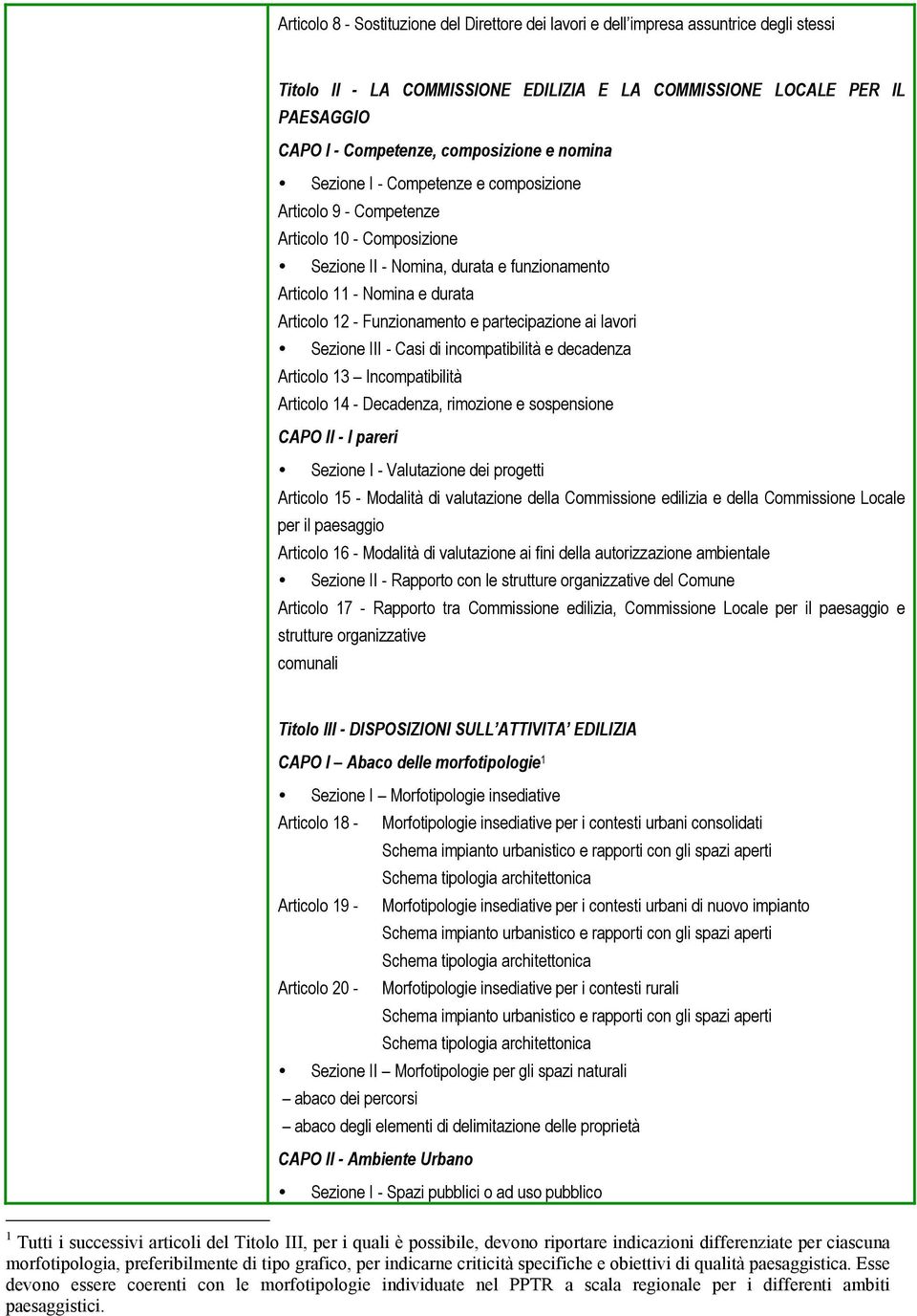 Funzionamento e partecipazione ai lavori Sezione III - Casi di incompatibilità e decadenza Articolo 13 Incompatibilità Articolo 14 - Decadenza, rimozione e sospensione CAPO II - I pareri Sezione I -