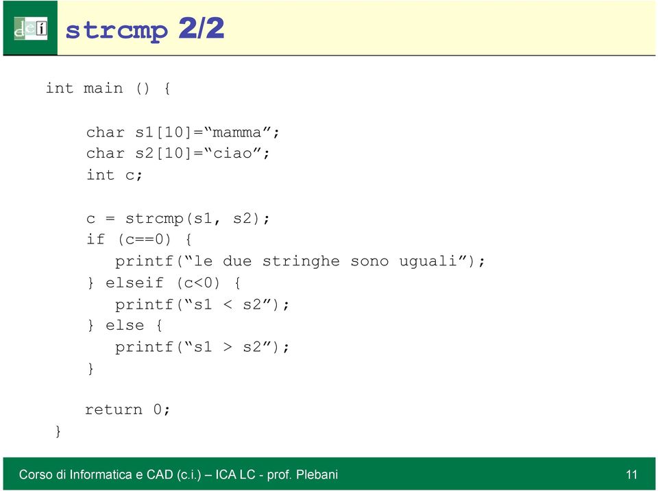 uguali ); elseif (c<0) { printf( s1 < s2 ); else { printf( s1 > s2