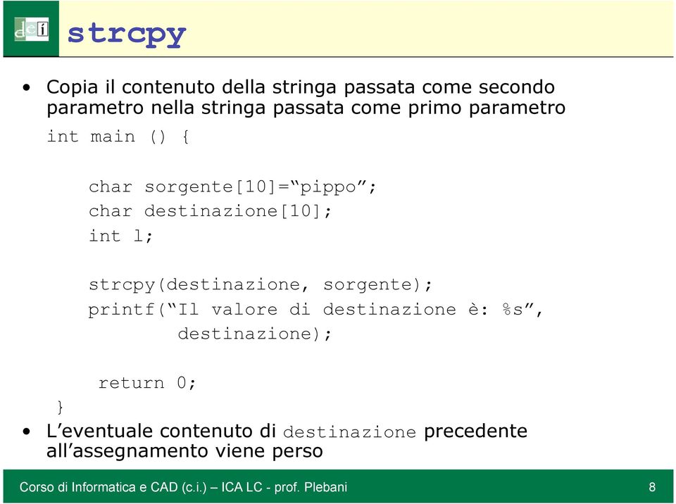 sorgente); printf( Il valore di destinazione è: %s, destinazione); return 0; L eventuale contenuto di