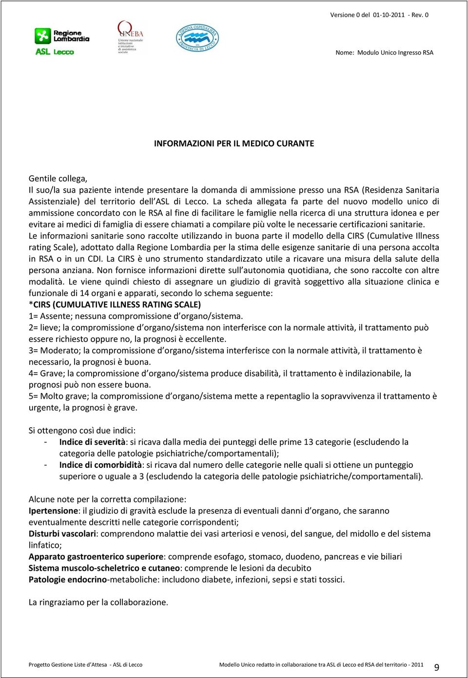 La scheda allegata fa parte del nuovo modello unico di ammissione concordato con le RSA al fine di facilitare le famiglie nella ricerca di una struttura idonea e per evitare ai medici di famiglia di