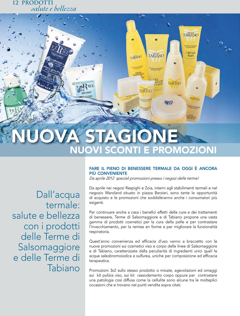 Dall acqua termale: salute e bellezza con i prodotti delle Terme di Salsomaggiore e delle Terme di Tabiano Da aprile nei negozi Respighi e Zoia, interni agli stabilimenti termali e nel negozio