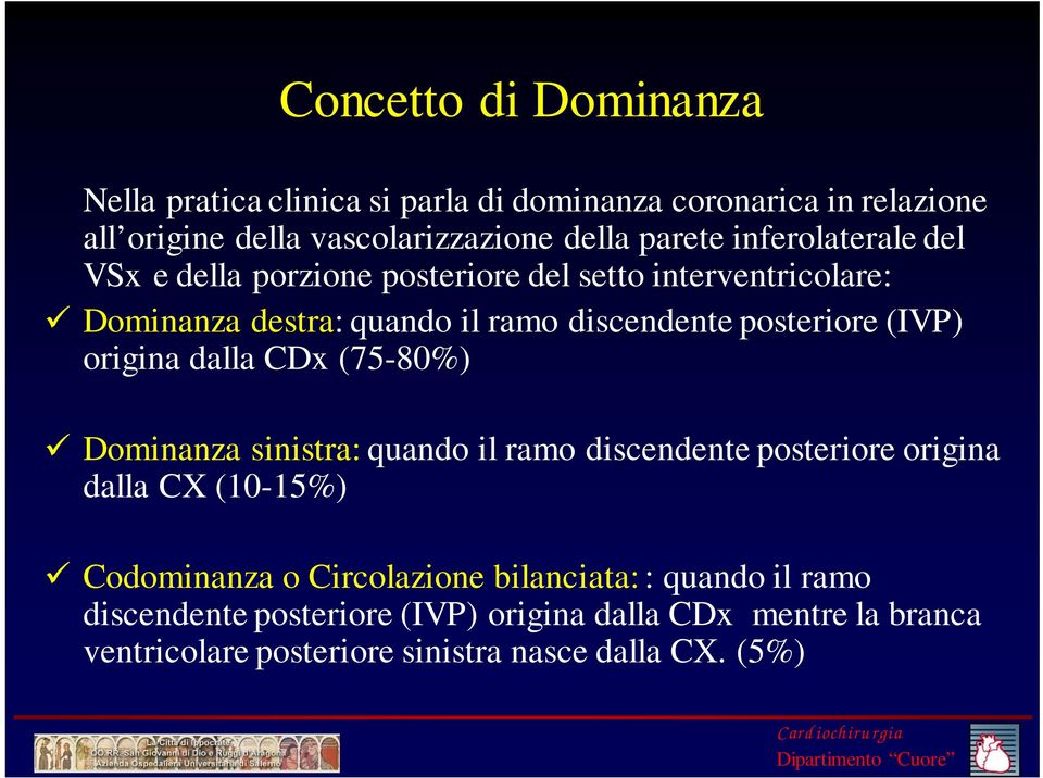 origina dalla CDx (75-80%) Dominanza sinistra: quando il ramo discendente posteriore origina dalla CX (10-15%) Codominanza o Circolazione