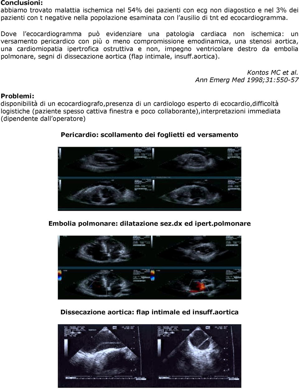 ostruttiva e non, impegno ventricolare destro da embolia polmonare, segni di dissecazione aortica (flap intimale, insuff.aortica). Kontos MC et al.