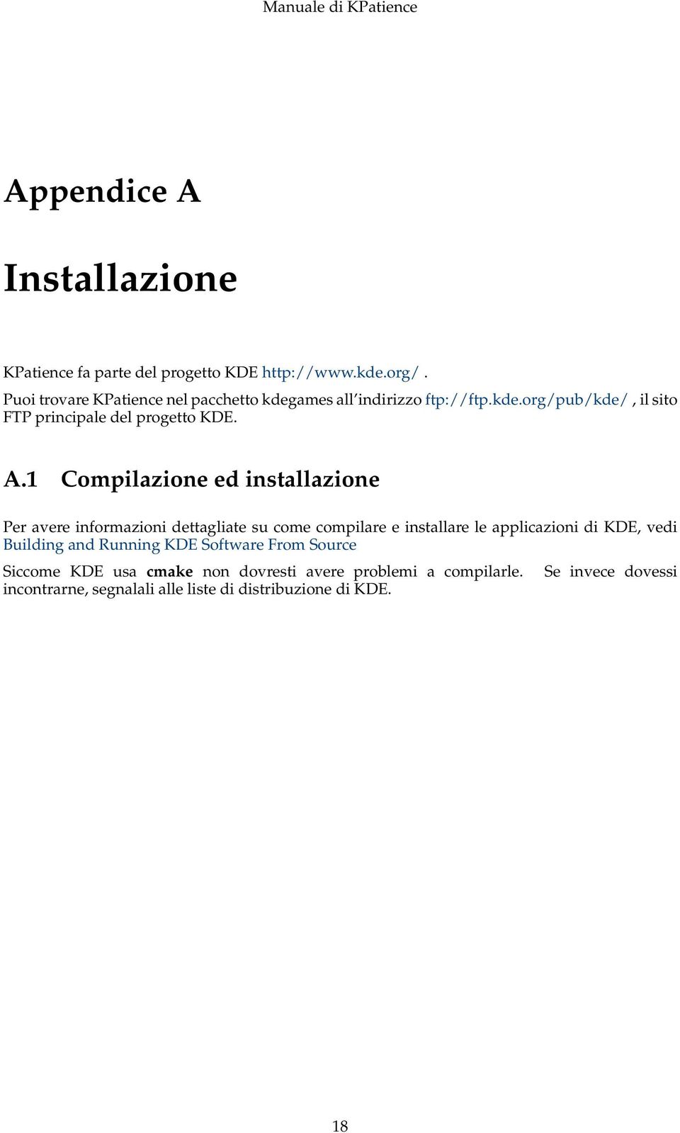 1 Compilazione ed installazione Per avere informazioni dettagliate su come compilare e installare le applicazioni di KDE, vedi