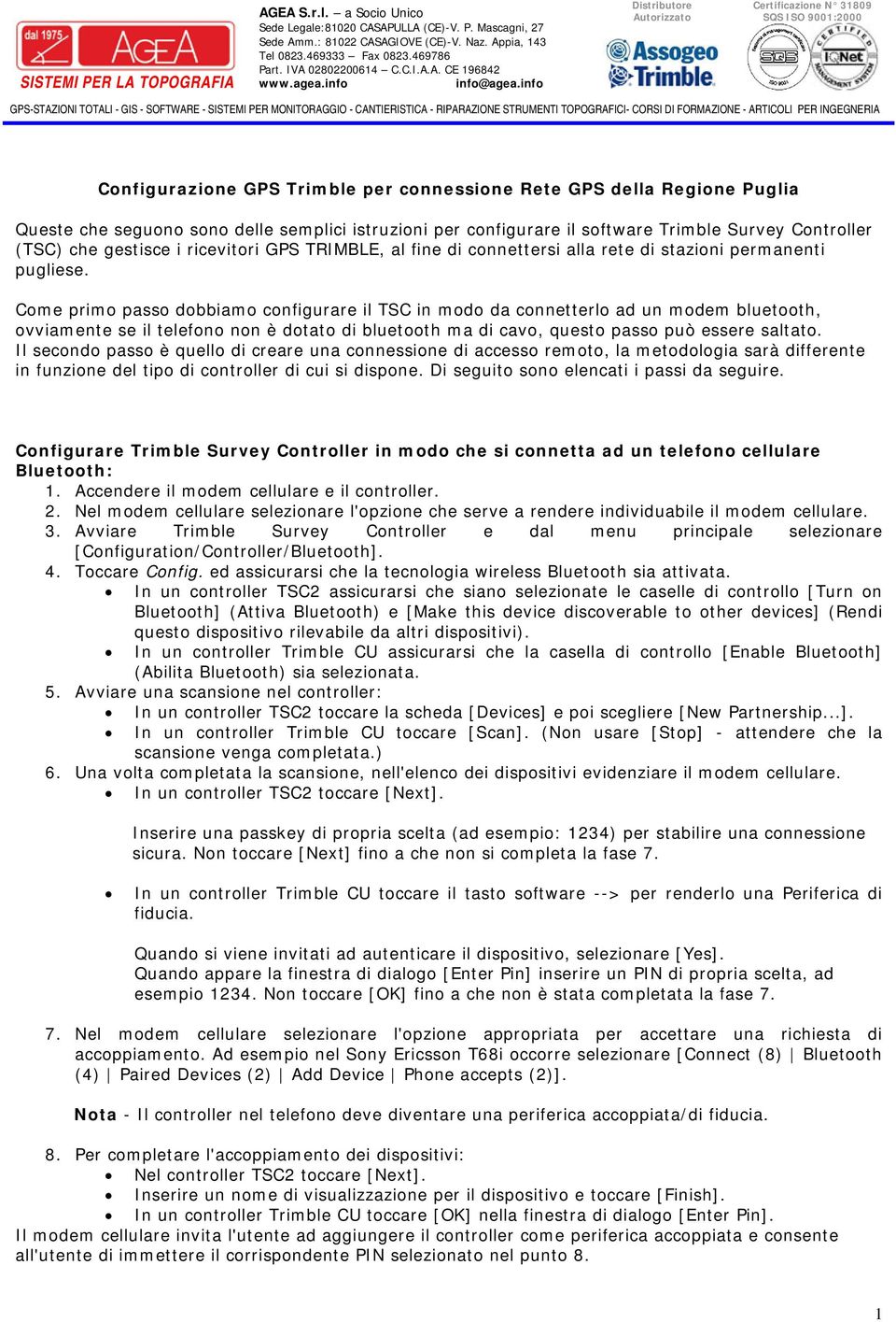 Come primo passo dobbiamo configurare il TSC in modo da connetterlo ad un modem bluetooth, ovviamente se il telefono non è dotato di bluetooth ma di cavo, questo passo può essere saltato.