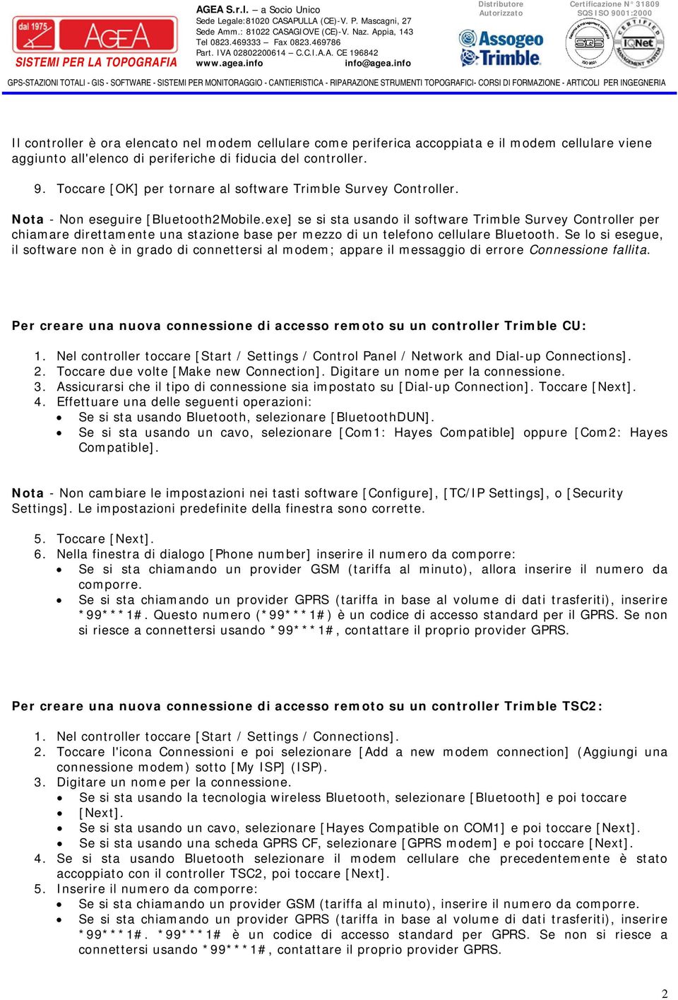 exe] se si sta usando il software Trimble Survey Controller per chiamare direttamente una stazione base per mezzo di un telefono cellulare Bluetooth.