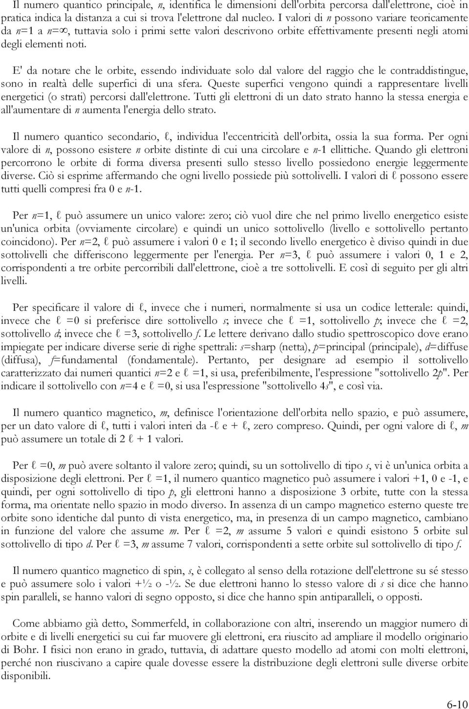 E' da notare che le orbite, essendo individuate solo dal valore del raggio che le contraddistingue, sono in realtà delle superfici di una sfera.